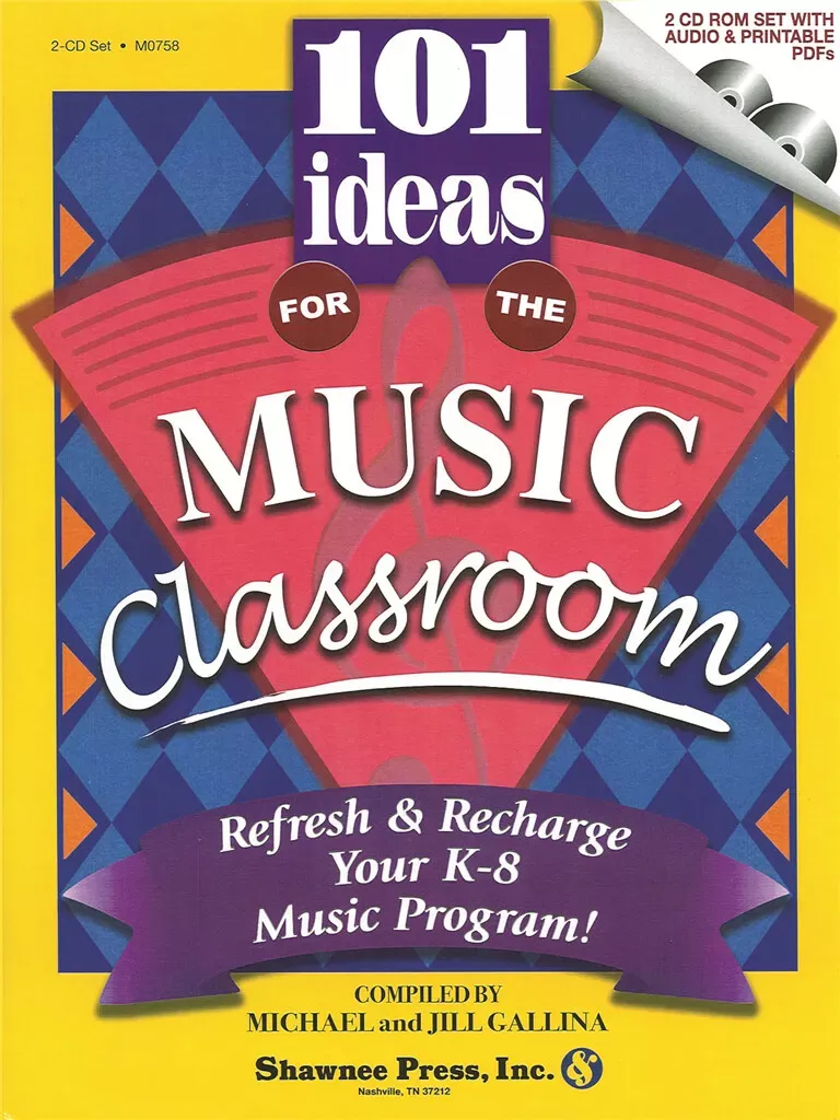 101 Ideas for the Music Classroom Refresh & Recharge Your K-8 Music Program!